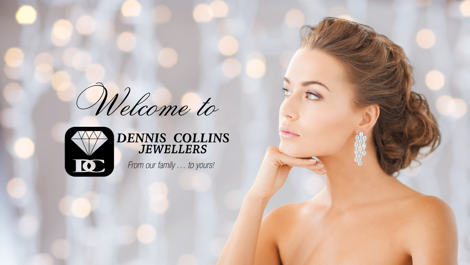 Welcome to Dennis Collins Jewellers. Discover our exclusive collection with a beautiful and elegant lady wearing exquisite white gold and diamond earrings. Explore timeless jewelry for every occasion.